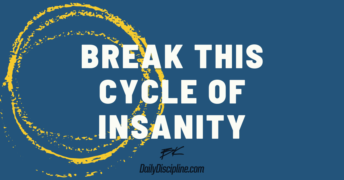 Break This Cycle Of Insanity
