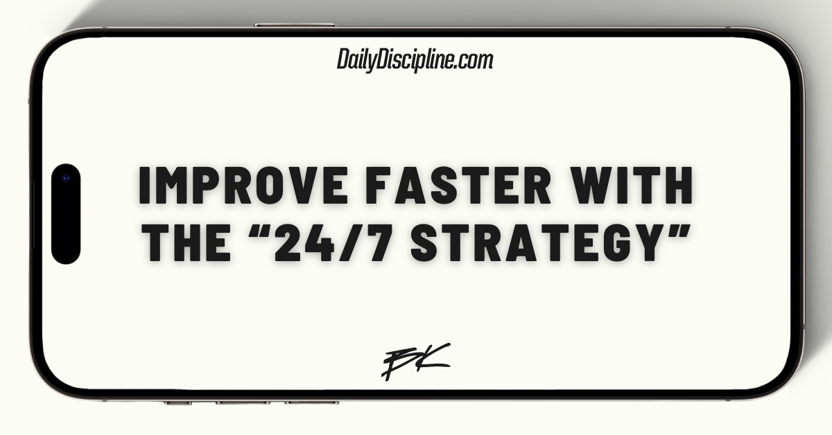 Improve faster with the “24/7 Strategy”