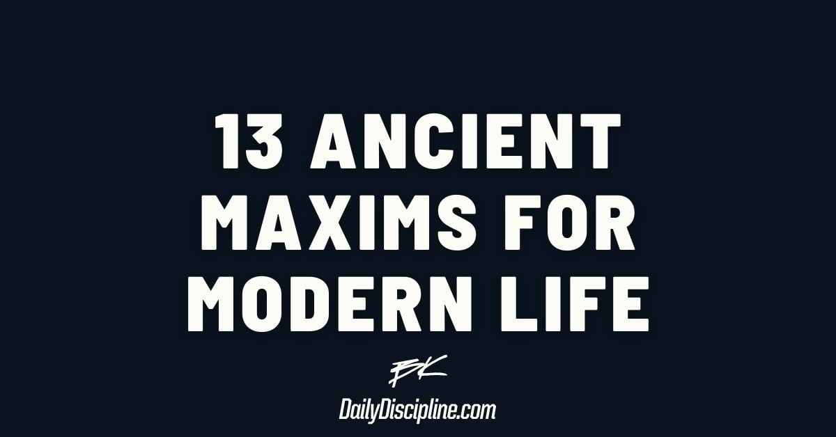 13 Ancient Maxims For Modern Life