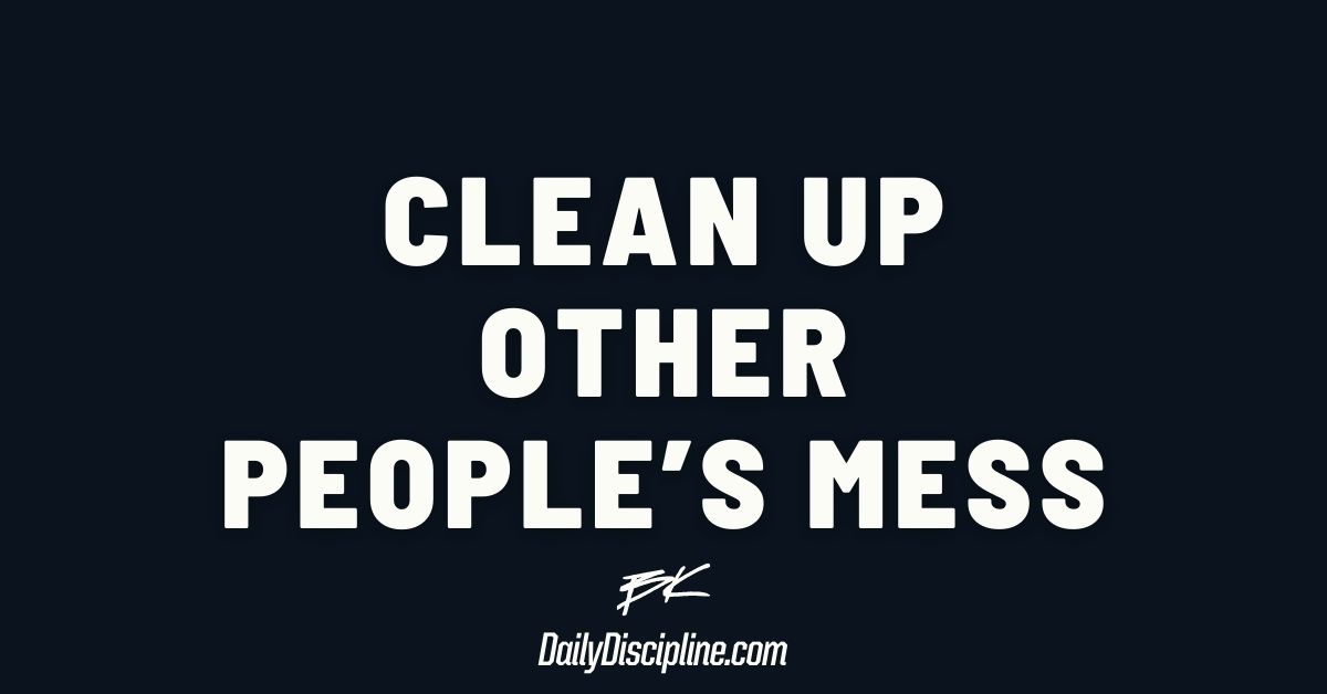 Clean up other people’s mess