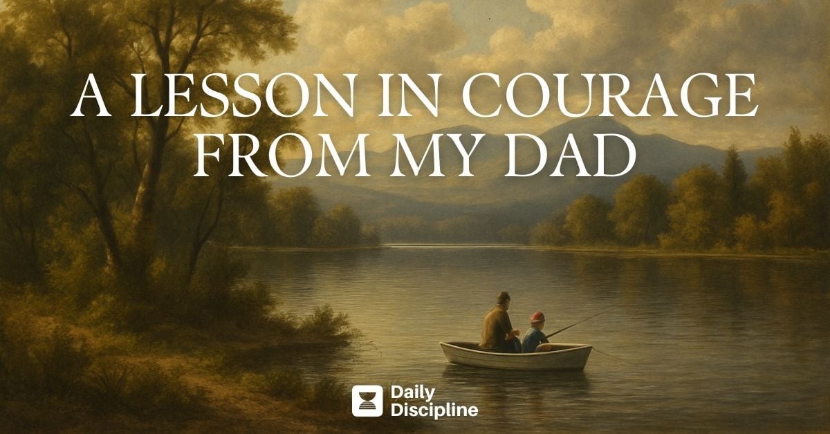 A lesson in courage from my dad