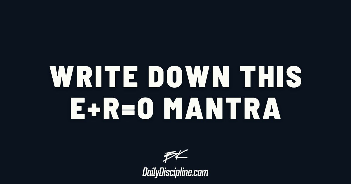 Write down this E+R=O mantra
