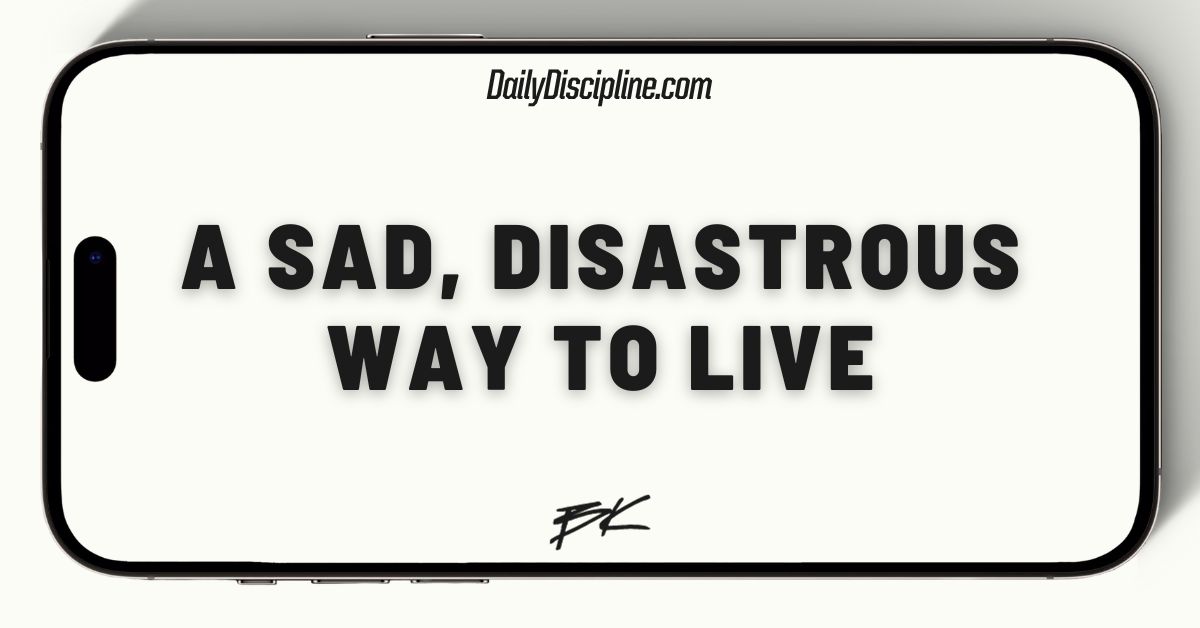 A sad, disastrous way to live
