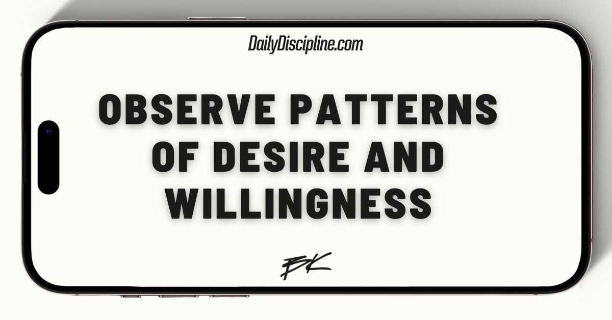 Observe patterns of desire and willingness