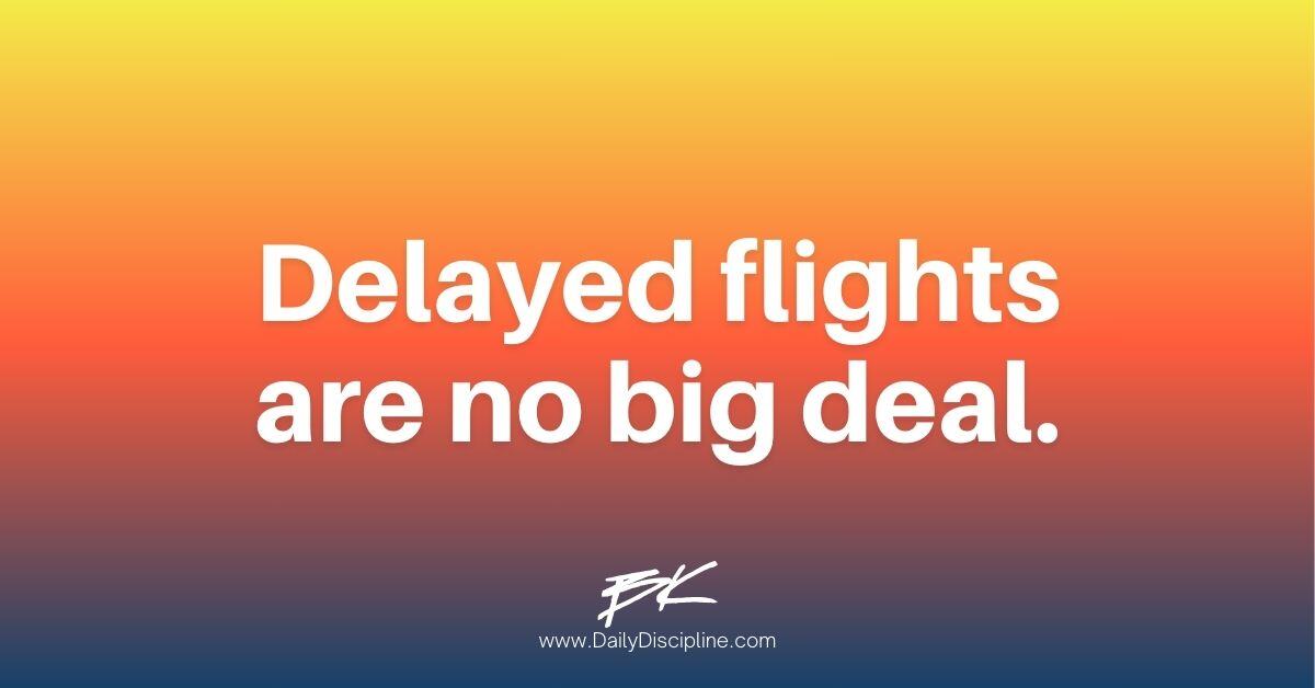 Delayed flights are no big deal.