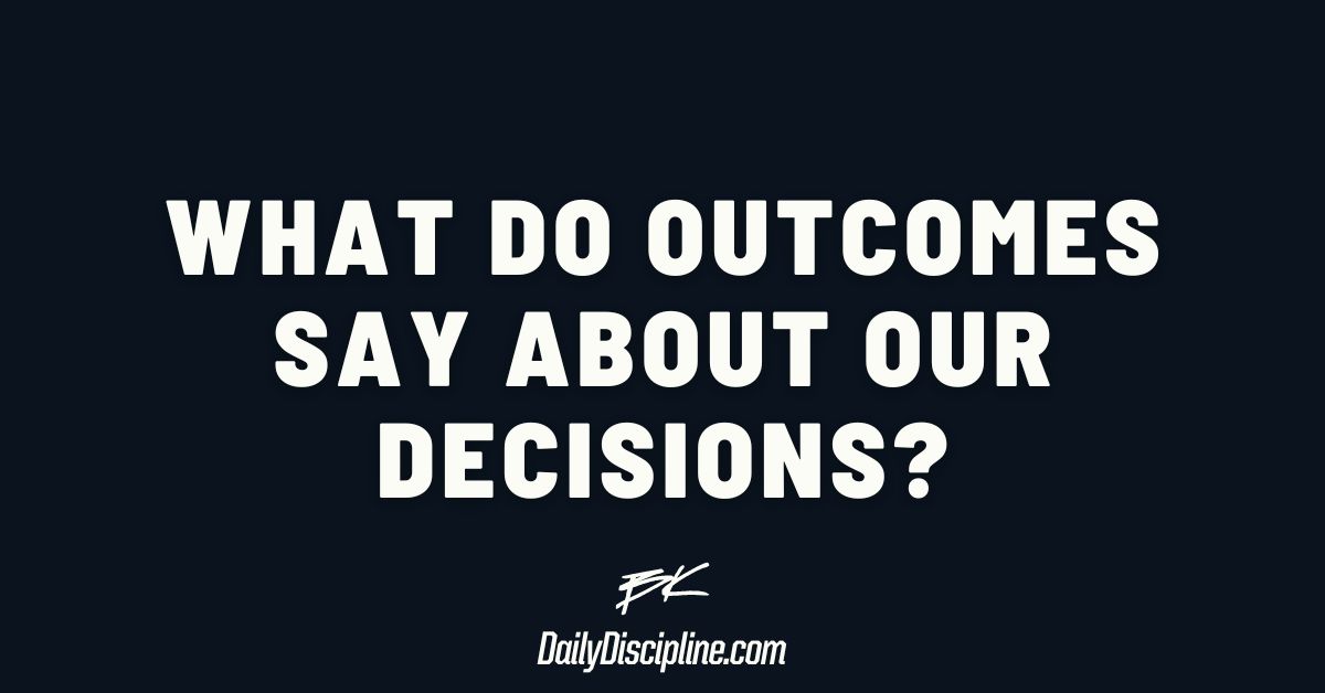  What do outcomes say about our decisions?