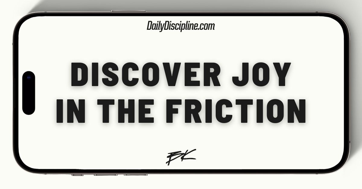 Discover joy in the friction