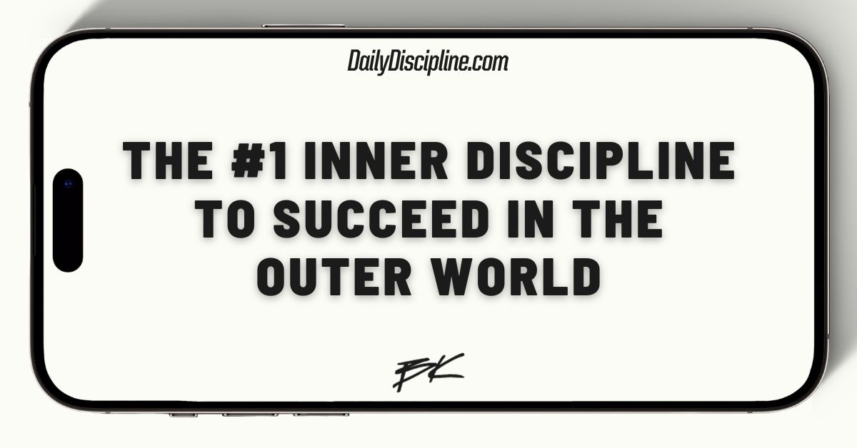 The #1 inner discipline to succeed in the outer world