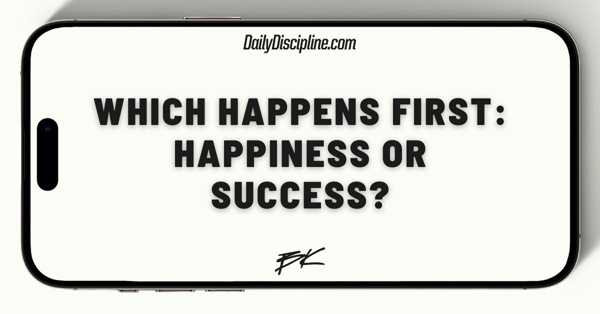 Which happens first: Happiness or Success?