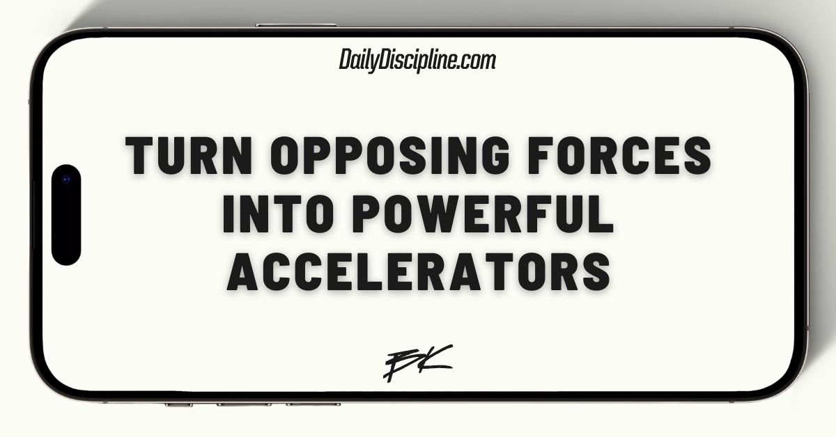 Turn opposing forces into powerful accelerators