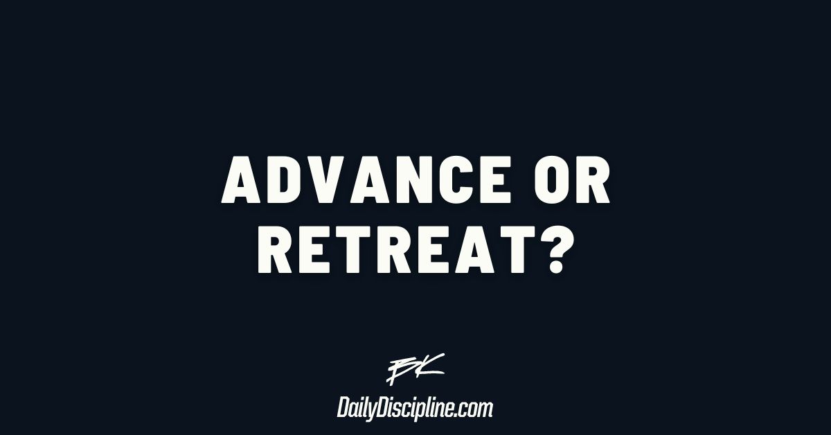 Advance or Retreat?