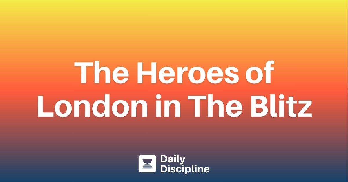 The Heroes of London in The Blitz