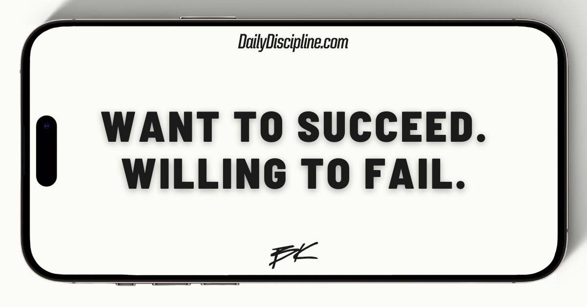 Want to succeed. Willing to fail.