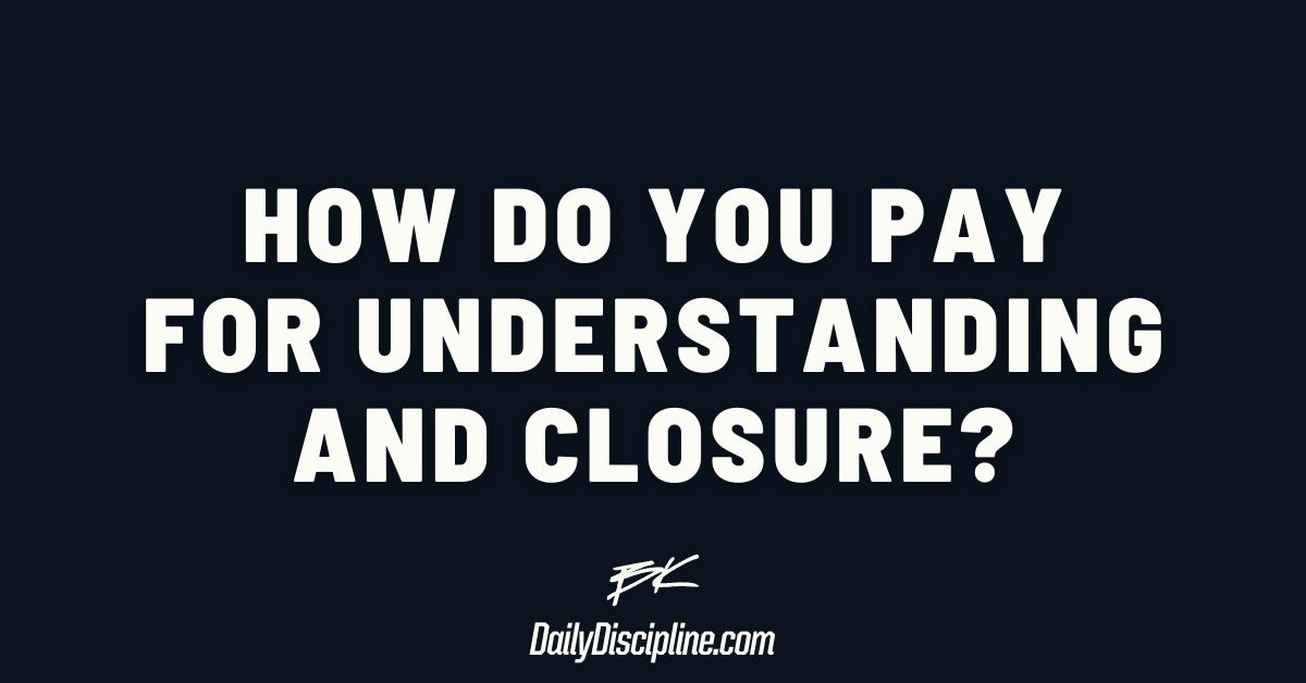 How do you pay for understanding and closure?