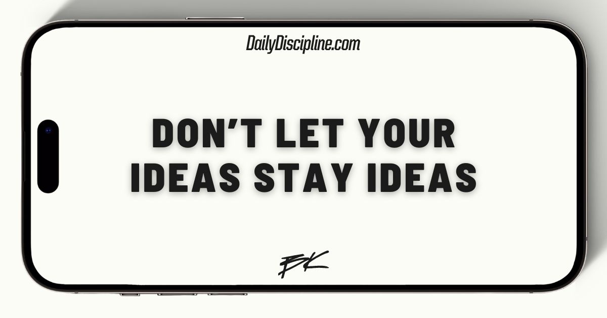 Don’t let your ideas stay ideas