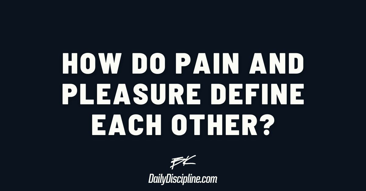 How do pain and pleasure define each other?
