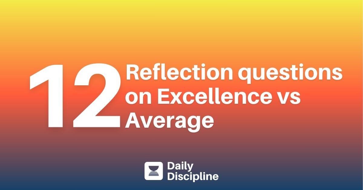 12 reflection questions on Excellence vs Average