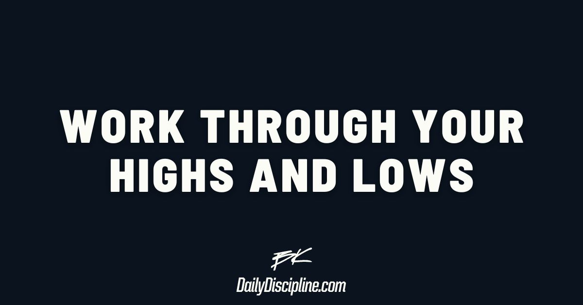 Work through your highs and lows