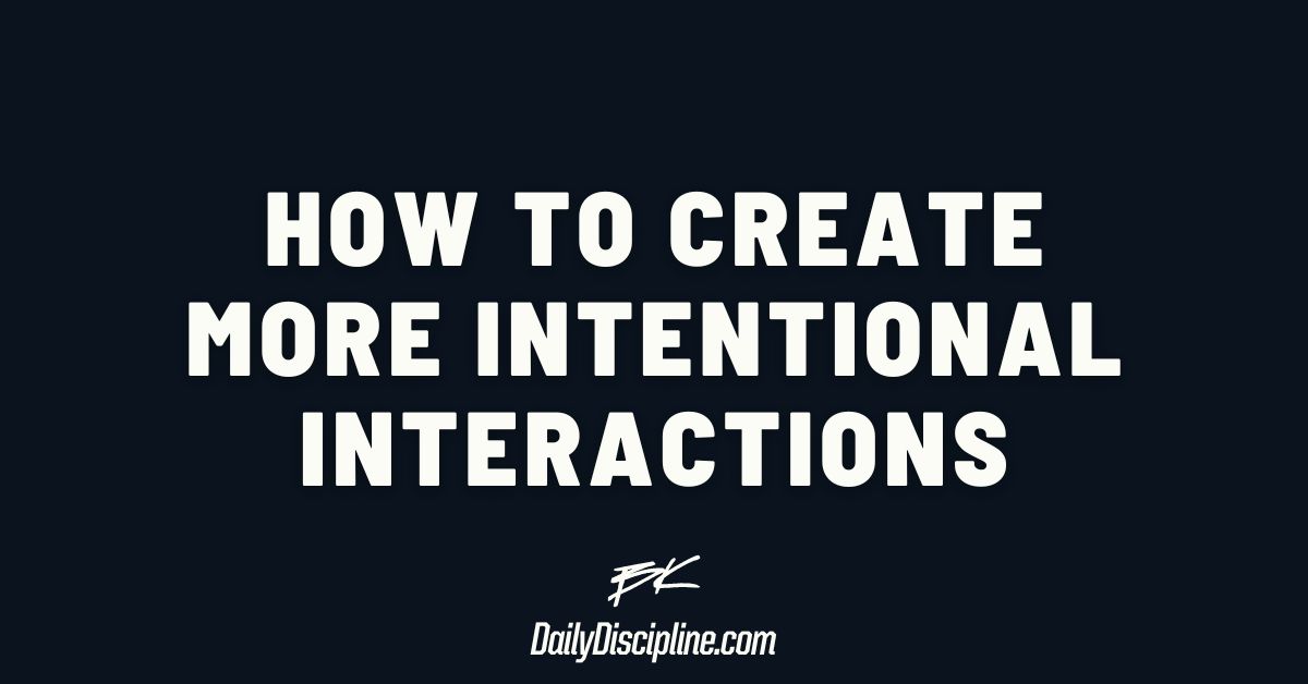 How to create more intentional interactions