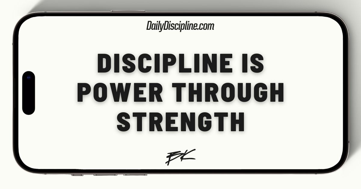 Discipline is power through strength