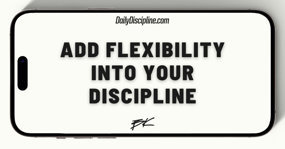 Add flexibility into your discipline