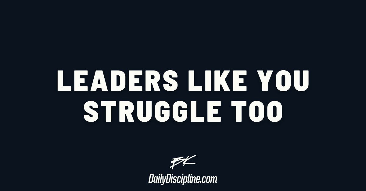 Leaders like you struggle too