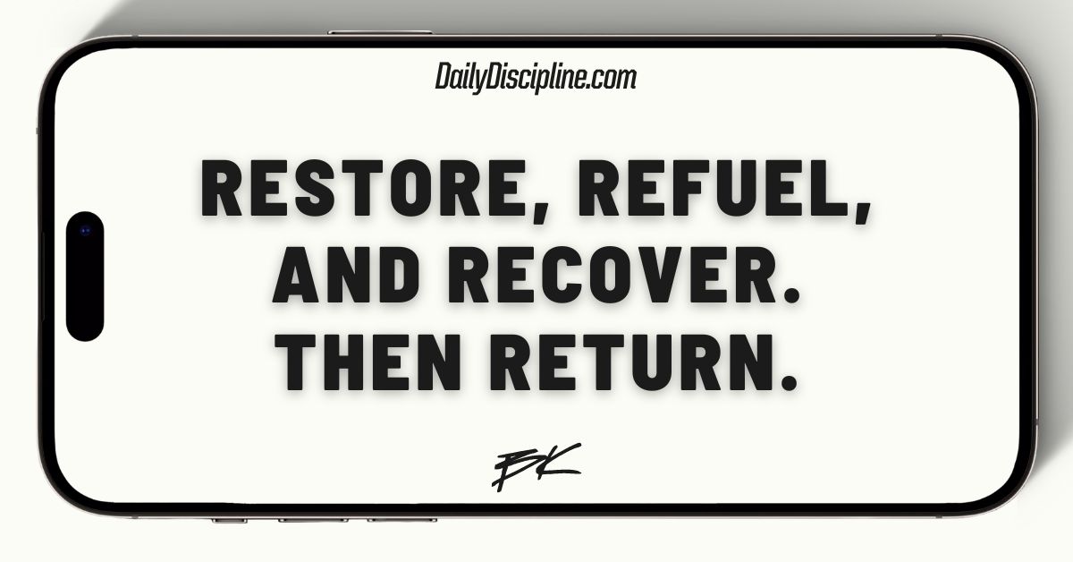 Restore, refuel, and recover. Then return.