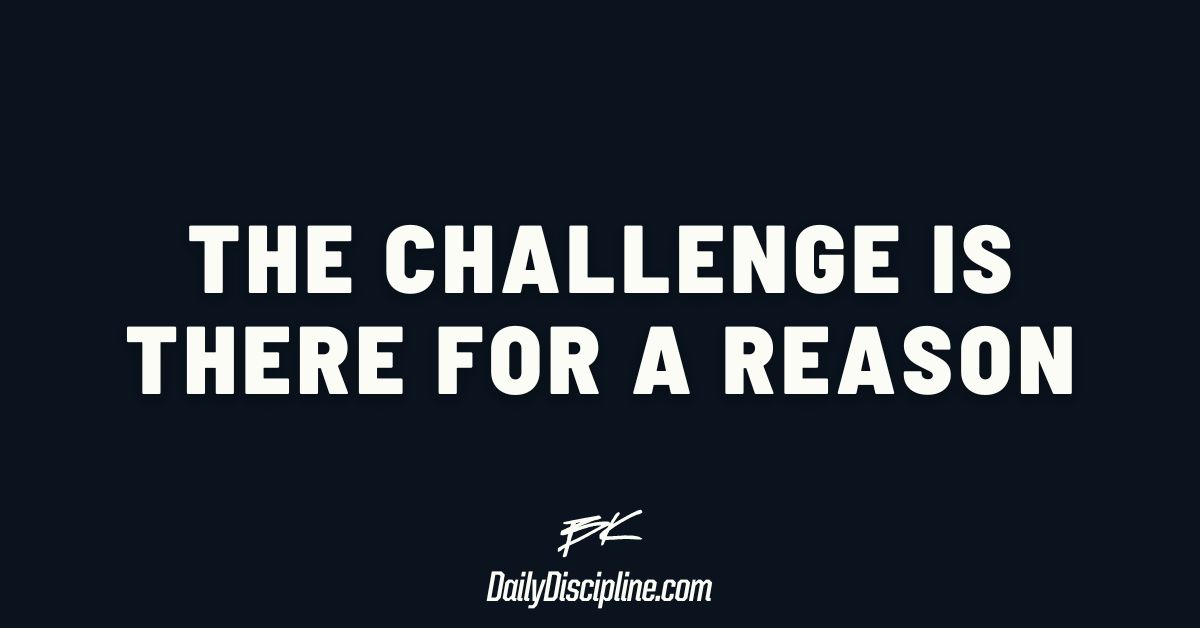 The challenge is there for a reason