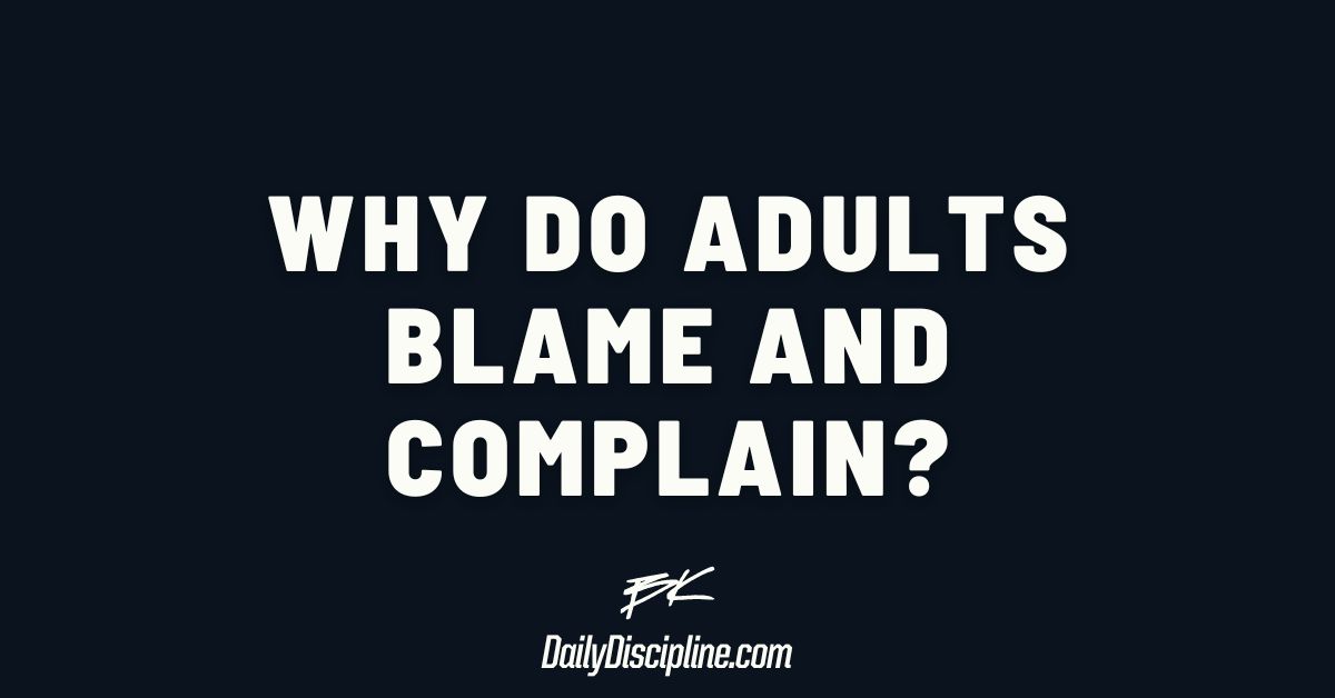 Why do adults blame and complain?