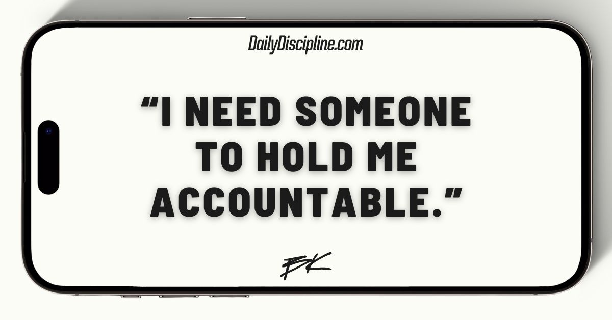 “I need someone to hold me accountable.”