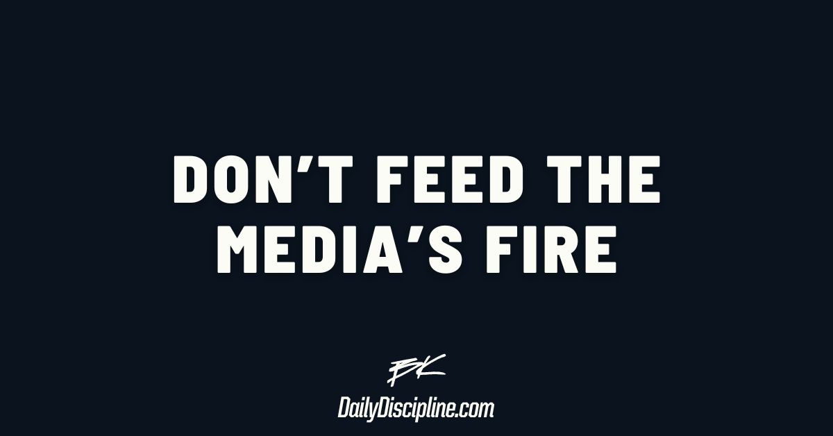 Don’t feed the media’s fire