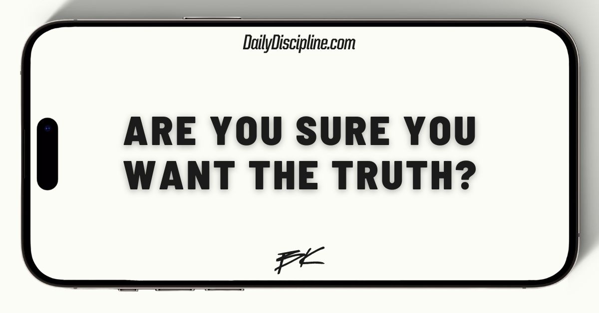 Are you sure you want the truth?