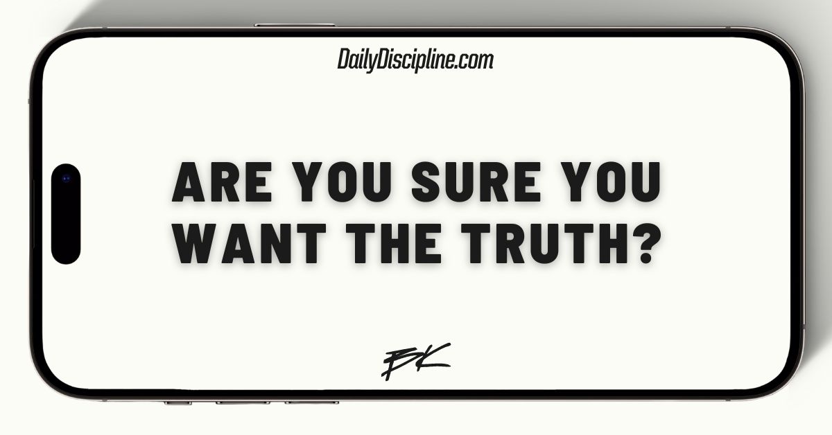 Are you sure you want the truth?