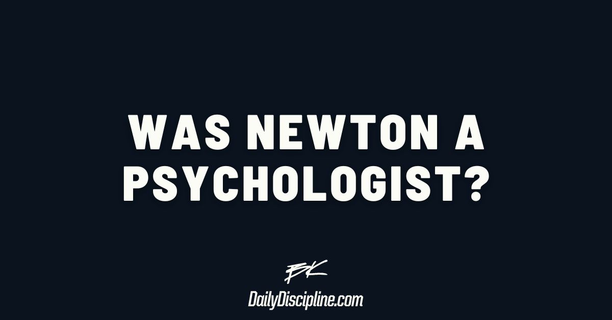 Was Newton a psychologist?