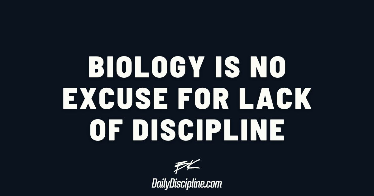 Biology is no excuse for lack of discipline