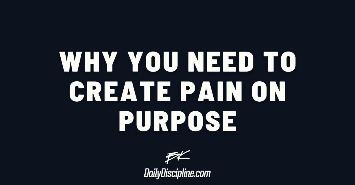 Why you NEED to create pain on purpose