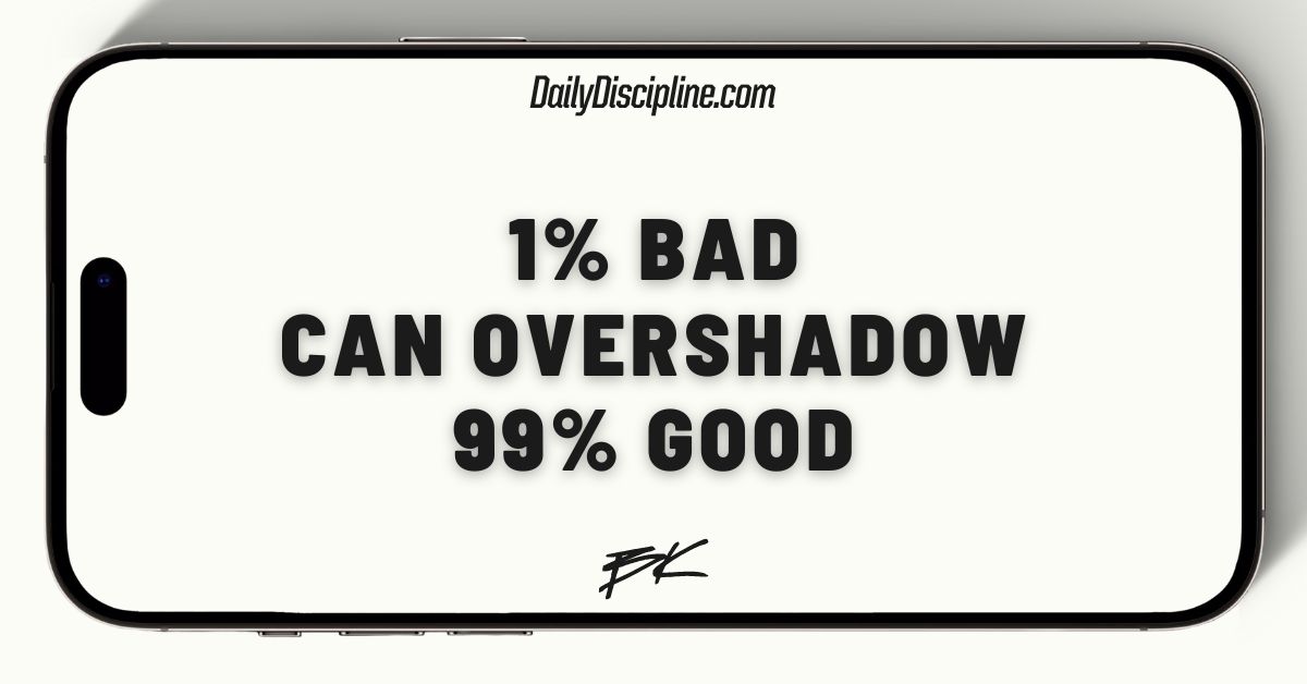 1% bad can overshadow 99% good