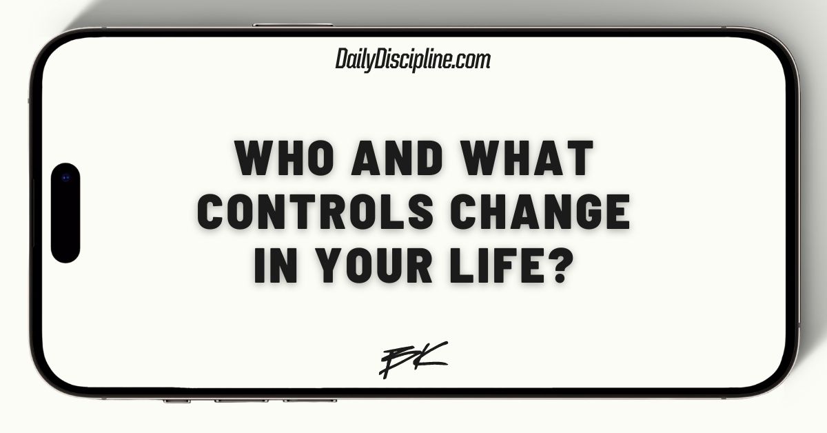 Who and what controls change in your life?