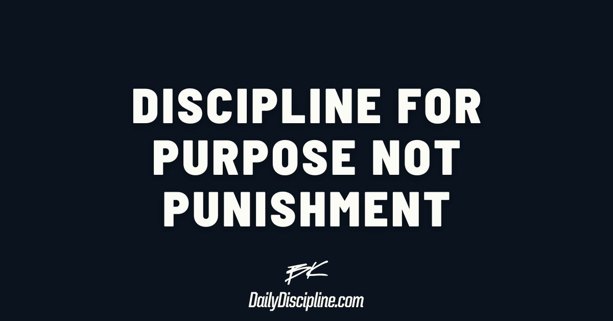 Discipline for purpose not punishment