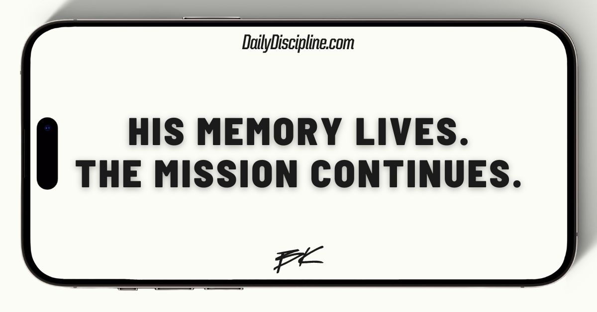 His memory lives. The mission continues.