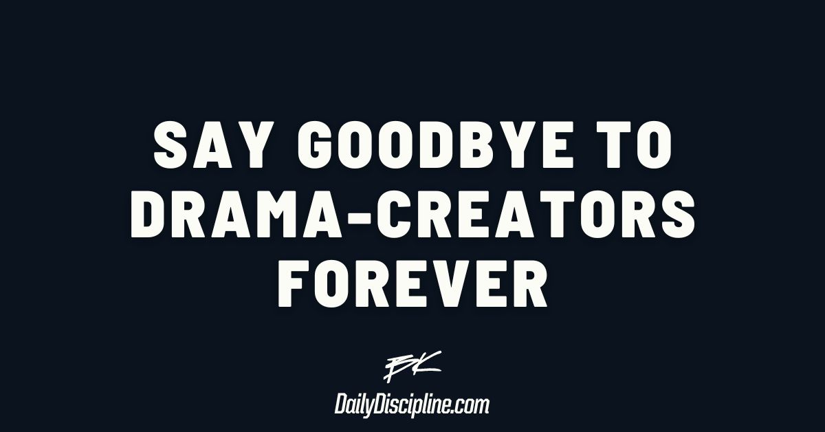 Say goodbye to drama-creators forever