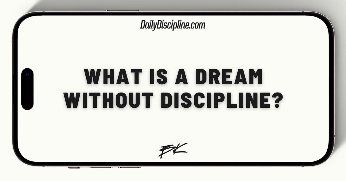 What is a dream without discipline?