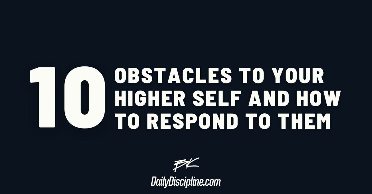 10 obstacles to your Higher Self and how to respond to them