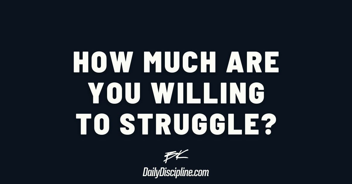 How much are you willing to struggle?
