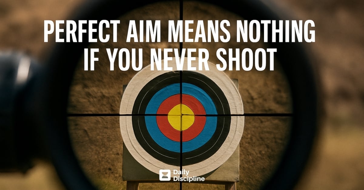 Perfect aim means nothing if you never shoot