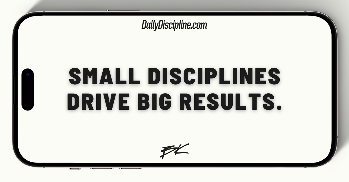 Small disciplines drive big results.