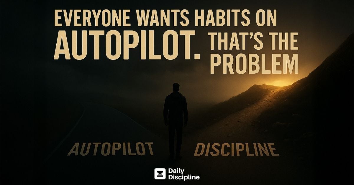 Everyone wants habits on autopilot. That’s the problem.
