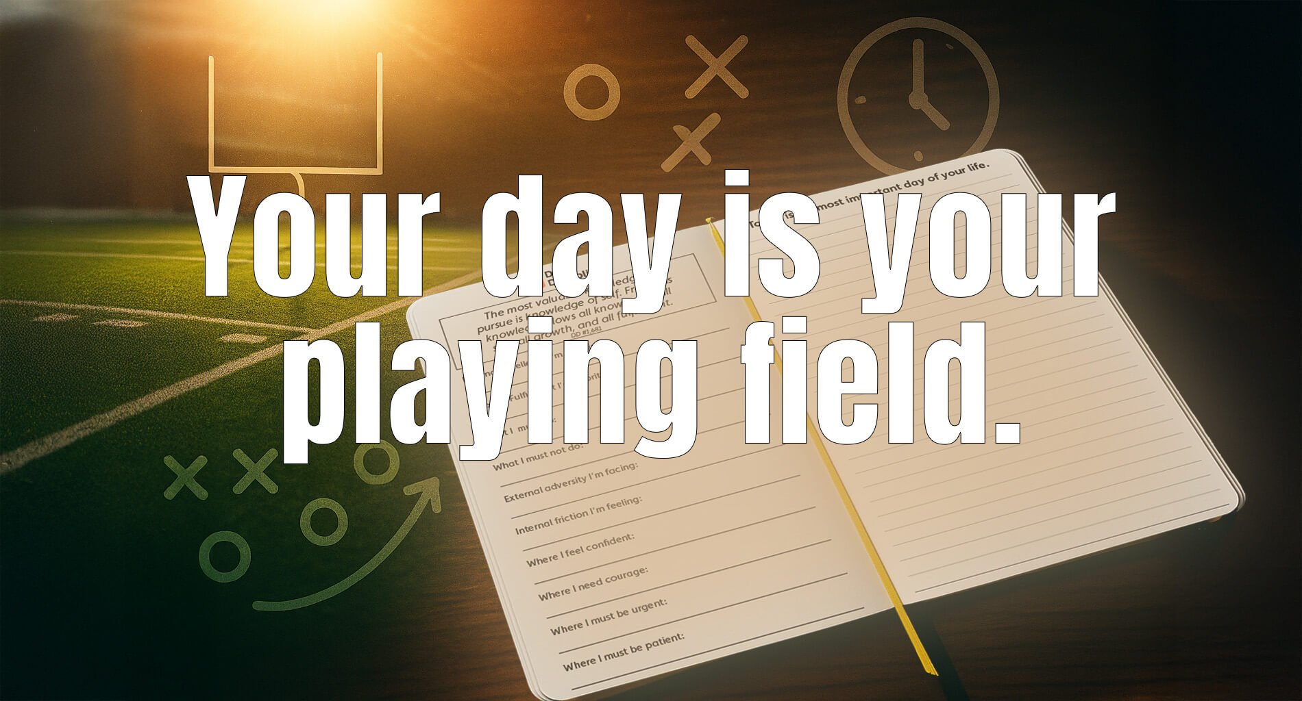 Your day is your playing field.