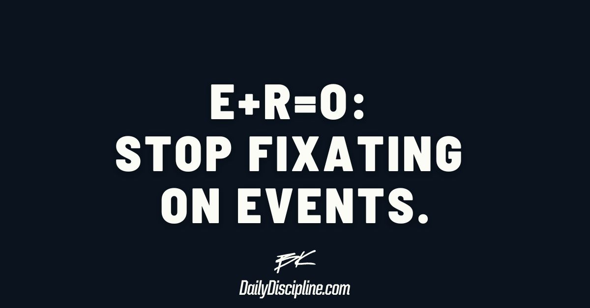 E+R=O: Stop fixating on events.