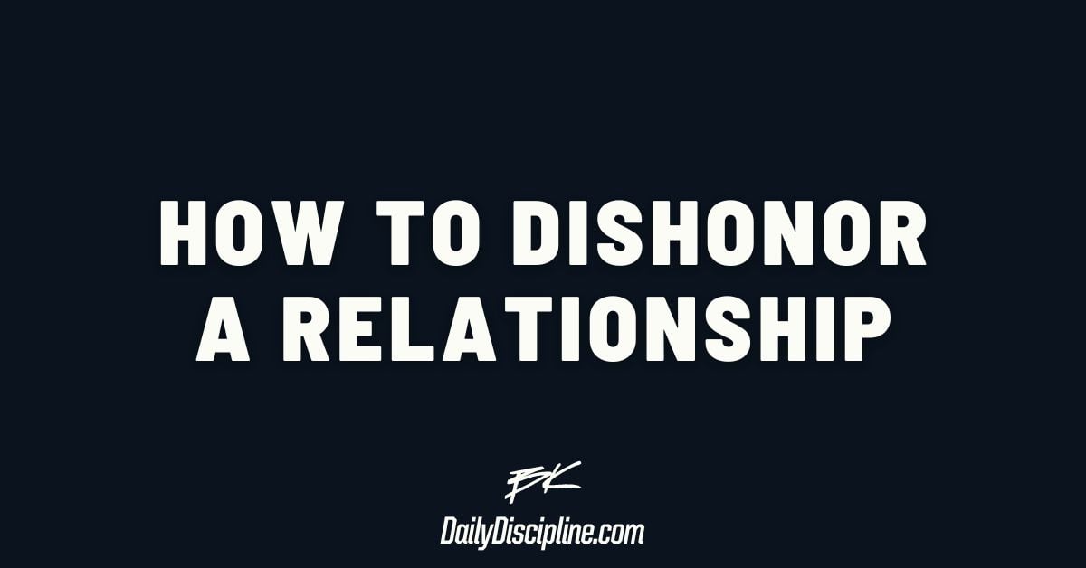 How to dishonor a relationship